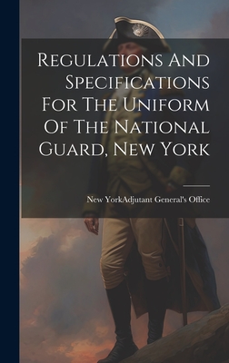 Regulations And Specifications For The Uniform Of The National Guard, New York Cover Image
