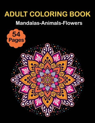 Adult Coloring Book: 54 Coloring Pages for Stress Relieving. Mandalas,  Animals, Flowers, and Many More (Paperback)