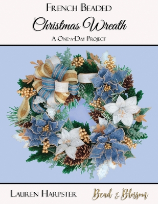 French Beaded Christmas Wreath: A One-a-Day Project By Lauren Harpster, Suzanne Steffenson (Editor) Cover Image