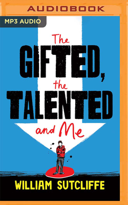 The Gifted, the Talented and Me By William Sutcliffe, Ryan Watson (Read by) Cover Image