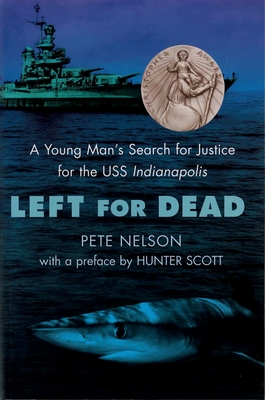 Left for Dead: A Young Man's Search for Justice for the USS Indianapolis By Peter Nelson Cover Image