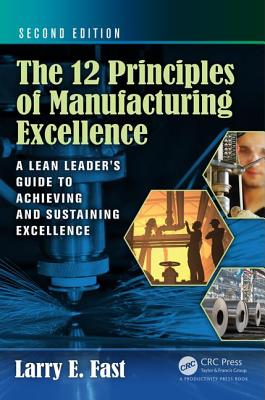 The 12 Principles of Manufacturing Excellence: A Lean Leader's Guide to Achieving and Sustaining Excellence, Second Edition Cover Image