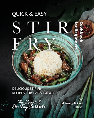 Quick & Easy Stir Fry Cookbook for Beginners: Delicious Stir Fry Recipes for Every Palate Cover Image