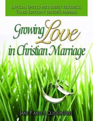 Growing Love in Christian Marriage Third Edition - Pastor's Manual By Jane P. Ives, S. Clifton Ives Cover Image