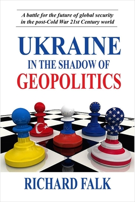 Ukraine in the Shadow of Geopolitics: A Battle for the Future of Global Security in the Post-Cold War 21st Century World Cover Image