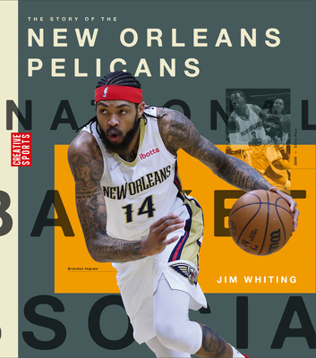 The Story of the New Orleans Pelicans (Creative Sports: A History of Hoops)