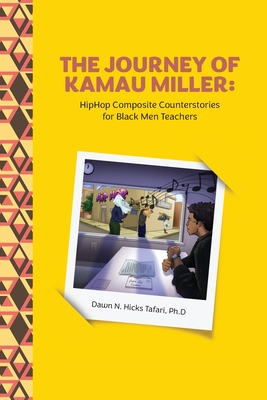 The Journey of Kamau Miller: Hip Hop Composite Stories for Black Men Teachers Cover Image
