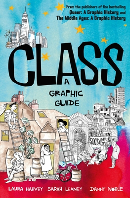 Class: A Graphic Guide By Noble Leaney Noble Laura Harvey Cover Image