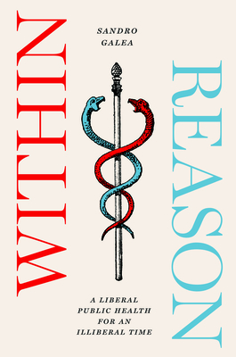Within Reason: A Liberal Public Health for an Illiberal Time By Sandro Galea Cover Image