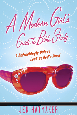 A Modern Girl's Guide to Bible Study: A Refreshingly Unique Look at God's Word (Modern Girl's Bible Study)