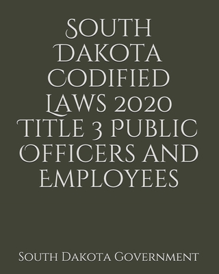 South Dakota Codified Laws 2020 Title 3 Public Officers and Employees Cover Image