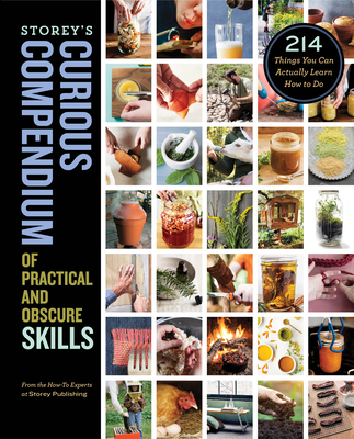 Storey's Curious Compendium of Practical and Obscure Skills: 214 Things You Can Actually Learn How to Do Cover Image