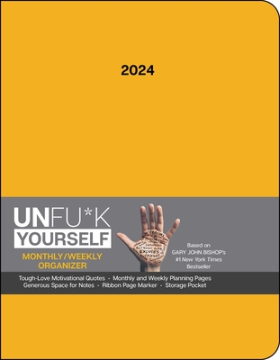 Unfu*k Yourself 12-Month 2024 Monthly/Weekly Organizer Planner Calendar: Get Out of Your Head and Into Your Life