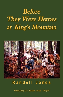 Before They Were Heroes at King's Mountain By Randell Jones Cover Image