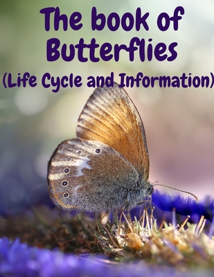 The book of Butterflies: (Life Cycle and Information) By Johnson Justin Cover Image