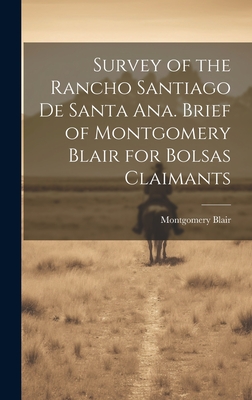 Survey of the Rancho Santiago de Santa Ana. Brief of Montgomery Blair for Bolsas Claimants Cover Image