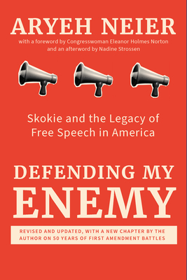 Defending My Enemy: Skokie and the Legacy of Free Speech in America By Aryeh Neier, Eleanor Holmes Norton (Foreword by), Nadine Strossen (Afterword by) Cover Image