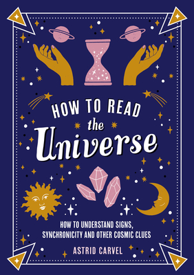 How to Read the Universe: How to Understand Signs, Synchronicity