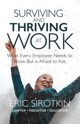 Surviving and Thriving at Work: What Every Employee Needs to Know But Is Afraid to Ask Cover Image