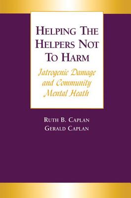 Helping the Helpers Not to Harm: Iatrogenic Damage and Community Mental Health Cover Image