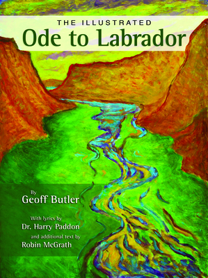 The Illustrated 'Ode to Labrador' By Geoff Butler (Illustrator), Robin McGrath (Text by (Art/Photo Books)), Harry Paddon (Composer) Cover Image