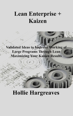 Lean Enterprise + Kaizen: Validated Ideas to Improve Working of Large Programs Through Lean Maximizing Your Kaizen Results Cover Image