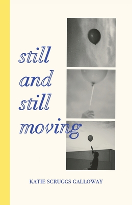 Still and Still Moving By Katie Scruggs Galloway Cover Image