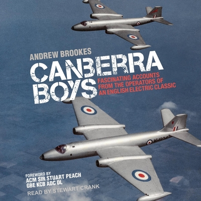 Canberra Boys: Fascinating Accounts from the Operators of an English Electric Classic By Andrew Brookes, Stuart Peach (Contribution by), Stewart Crank (Read by) Cover Image
