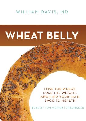 Wheat Belly Lib/E: Lose the Wheat, Lose the Weight, and Find Your Path Back to Health Cover Image