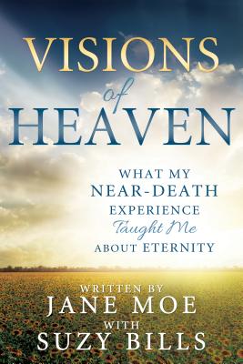 Visions of Heaven: What My Near-Death Experience Taught Me about Eternity Cover Image
