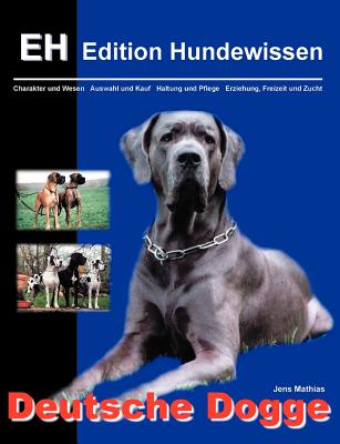 Deutsche Dogge: Charakter und Wesen, Auswahl und Kauf, Haltung und Pflege, Erziehung, Freizeit und Zucht