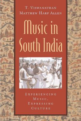 Music in South India: The Karnatak Concert Tradition and Beyond: Experiencing Music, Expressing Culture [With CD] (Global Music) Cover Image