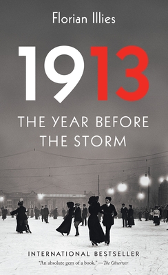 1913: The Year Before the Storm By Florian Illies, Shaun Whiteside (Translated by), Jamie Lee Searle (Translated by) Cover Image