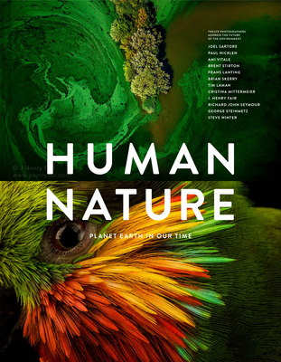 Human Nature: Planet Earth In Our Time, Twelve Photographers Address the Future of the Environment By Geoff Blackwell (Editor), Ruth Hobday (Editor) Cover Image