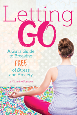 Letting Go: A Girl's Guide to Breaking Free of Stress and Anxiety Cover Image