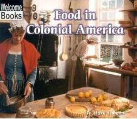 Food in Colonial America (Welcome Books: Colonial America) Cover Image