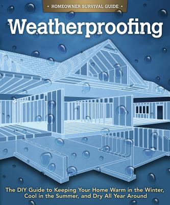 Weatherproofing (Homeowner Survival Guide) By Skills Institute Press Cover Image
