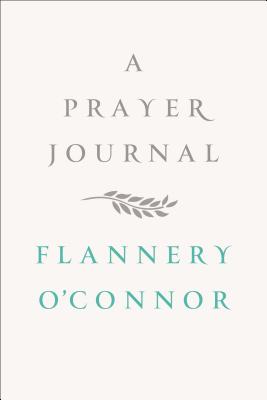 A Prayer Journal By Flannery O'Connor, W.  A. Sessions (Editor) Cover Image