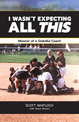 I Wasn't Expecting All This: Memoir of a Grateful Coach Cover Image