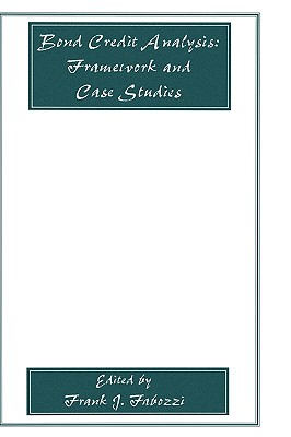 Bond Credit Analysis: Framework and Case Studies (Frank J. Fabozzi #82) Cover Image