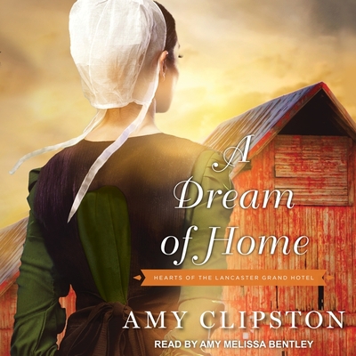 A Dream of Home By Amy Clipston, Amy Melissa Bentley (Read by) Cover Image
