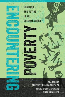 Encountering Poverty: Thinking and Acting in an Unequal World (Poverty, Interrupted #2)