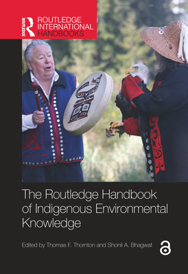 The Routledge Handbook of Indigenous Environmental Knowledge (Routledge International Handbooks) Cover Image
