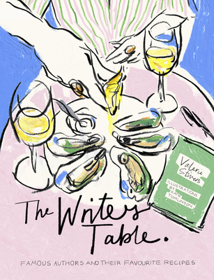 The Writer's Table: Famous authors and their favourite recipes By Valerie Stivers, Katie Tomlinson (Illustrator) Cover Image