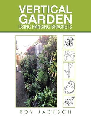 Vertical Garden Using Hanging Brackets By Roy Jackson Cover Image