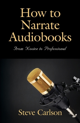 How to Narrate Audiobooks: From Novice to Professional Cover Image