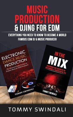Music Production & DJing for EDM: Everything You Need To Know To Become A World Famous EDM DJ & Music Producer (Two Book Bundle) Cover Image