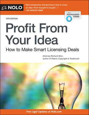 Profit from Your Idea: How to Make Smart Licensing Deals By Richard Stim Cover Image