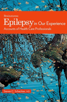 Epilepsy in Our Experience: Accounts of Health Care Professionals (Brainstorm) By Steven C. Schachter (Editor) Cover Image
