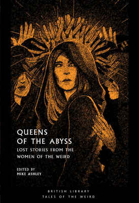 Queens of the Abyss: Lost Stories from the Women of the Weird (Tales of the Weird) Cover Image